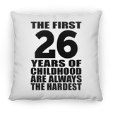 26th Birthday First 26 Years of Childhood Are The Hardest - Throw Pillow