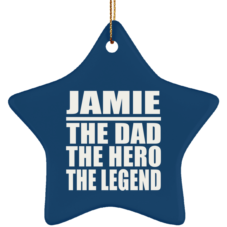 Jamie The Dad The Hero The Legend - Star Ornament