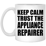 Keep Calm and Trust The Appliance Repairer - 11oz Coffee Mug