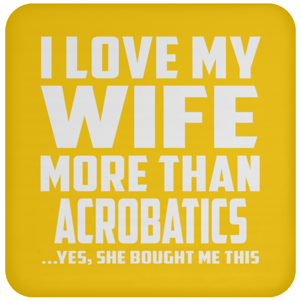 I Love My Wife More Than Acrobatics - Coaster