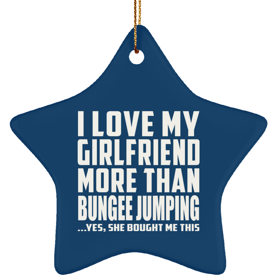 I Love My Girlfriend More Than Bungee Jumping - Star Ornament