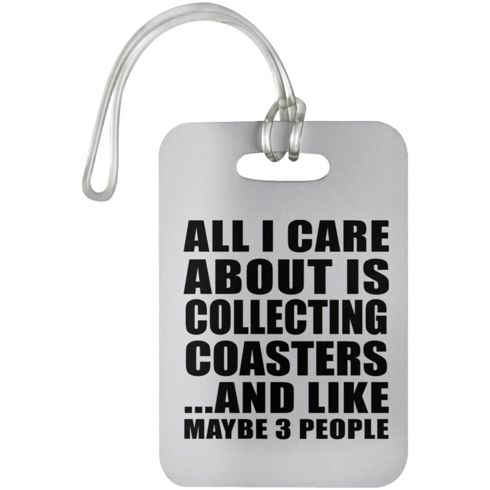 All I Care About Is Collecting Coasters - Luggage Bag Tag