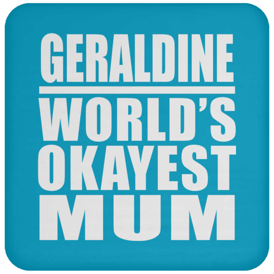 Geraldine World's Okayest Mum - Drink Coaster