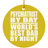 Psychiatrist By Day World's Best Dad By Night - Circle Ornament