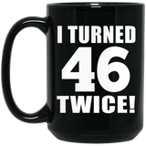 92nd Birthday I Turned 46 Twice - 15oz Coffee Mug Black