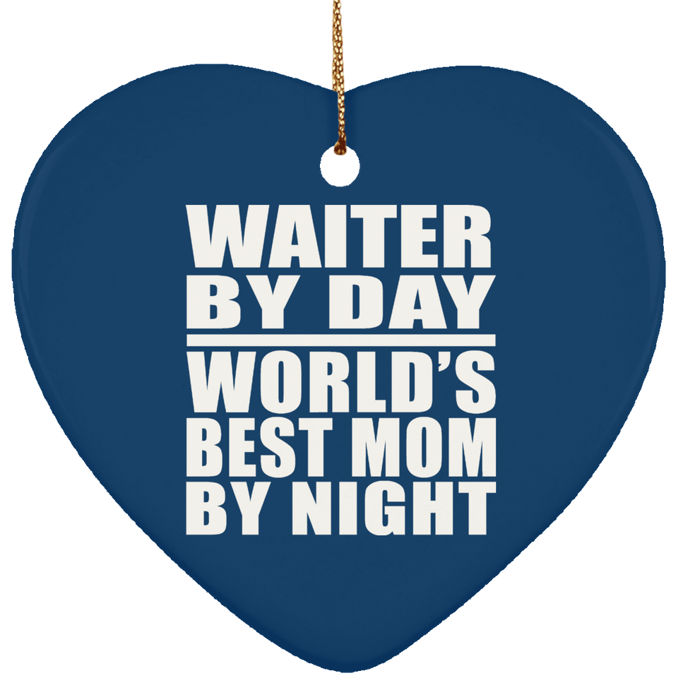 Waiter By Day World's Best Mom By Night - Heart Ornament