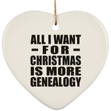 All I Want For Christmas Is More Genealogy - Heart Ornament