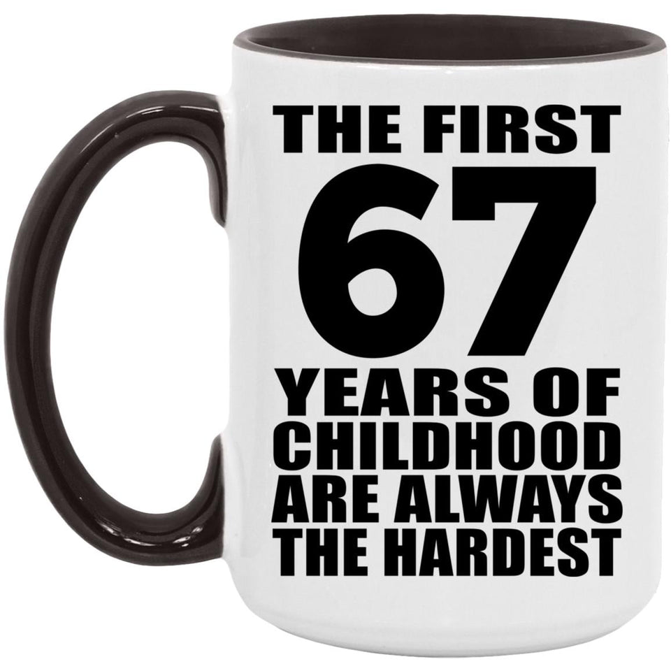 67th Birthday First 67 Years of Childhood Are The Hardest - 15oz Accent Mug Black