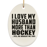 I Love My Husband More Than Hockey - Oval Ornament