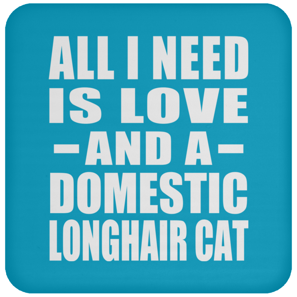 All I Need Is Love And A Domestic Longhair Cat - Drink Coaster