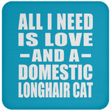 All I Need Is Love And A Domestic Longhair Cat - Drink Coaster