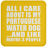 All I Care About Is My Portuguese Water Dog - Drink Coaster