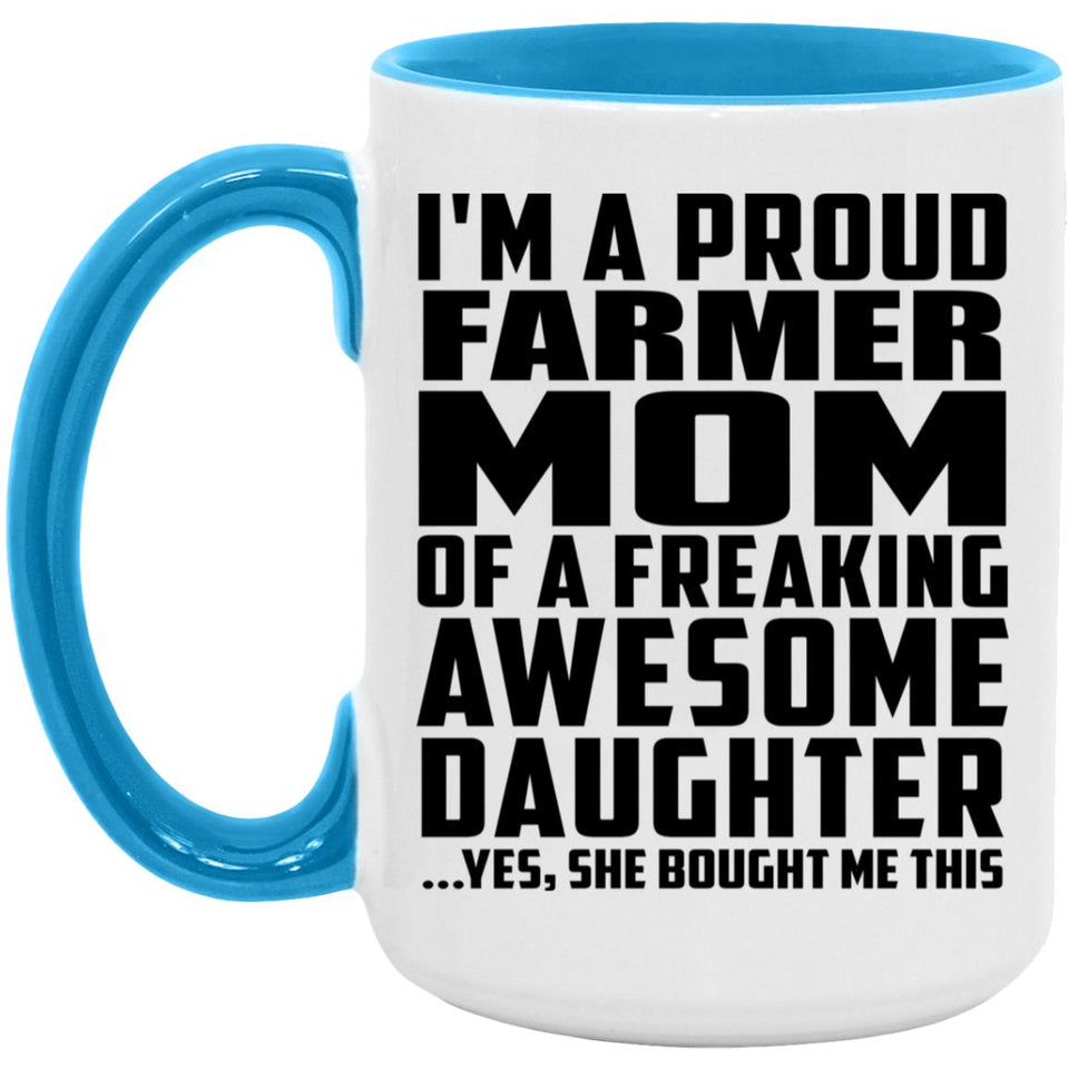 Proud Farmer Mom Of Awesome Daughter - 15oz Accent Mug Blue