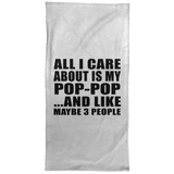 All I Care About Is My Pop-Pop - Hand Towel