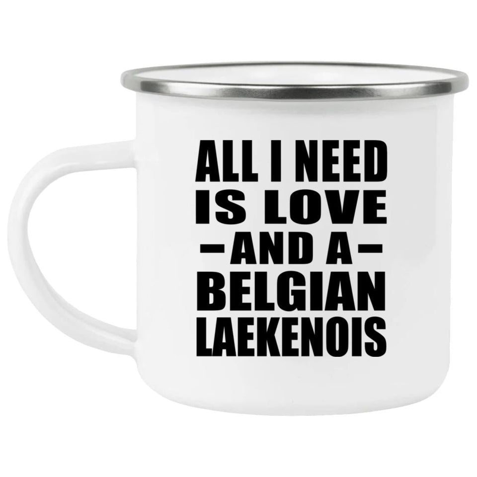 All I Need Is Love And A Belgian Laekenois - 12oz Camping Mug