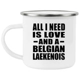 All I Need Is Love And A Belgian Laekenois - 12oz Camping Mug