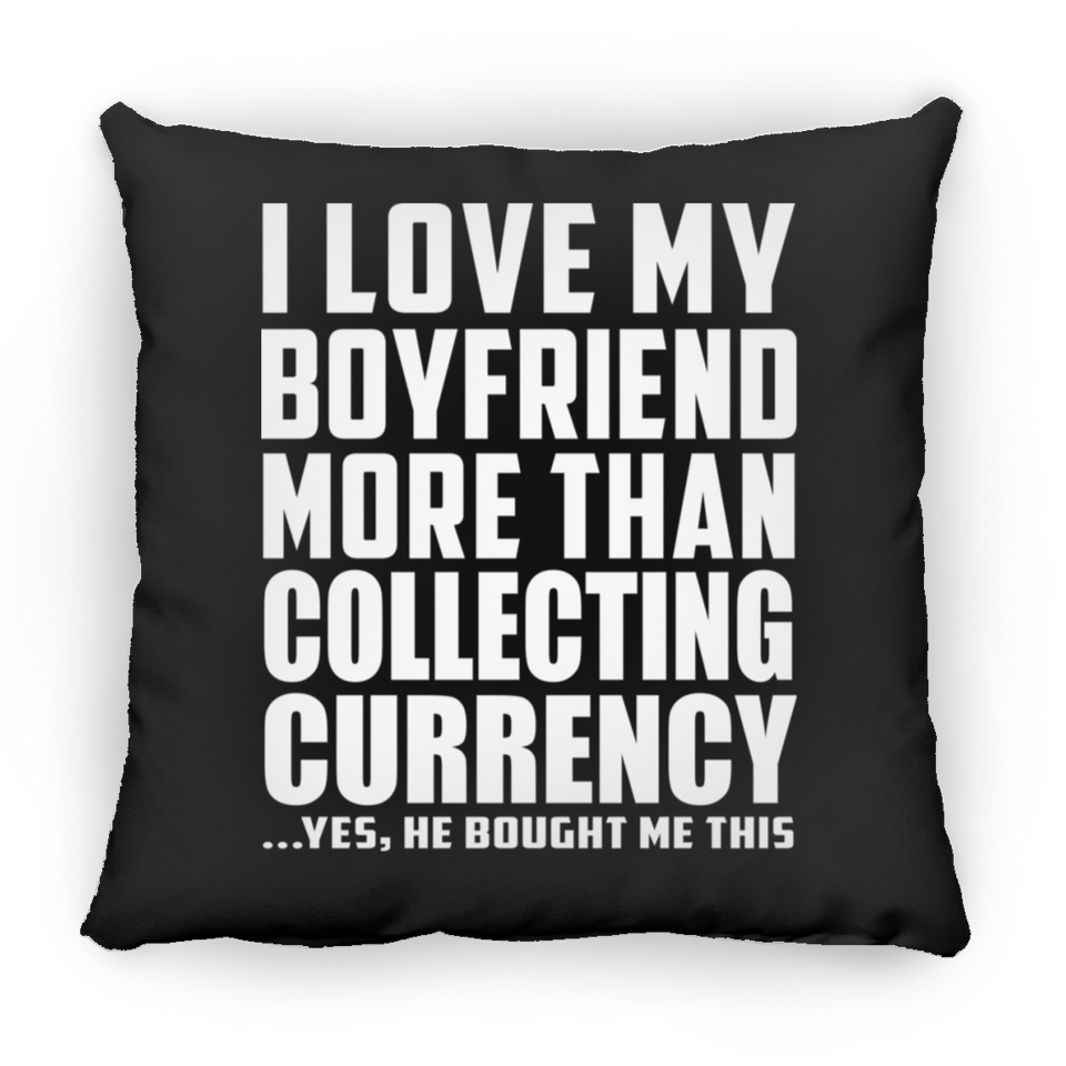 I Love My Boyfriend More Than Collecting Currency - Throw Pillow Black