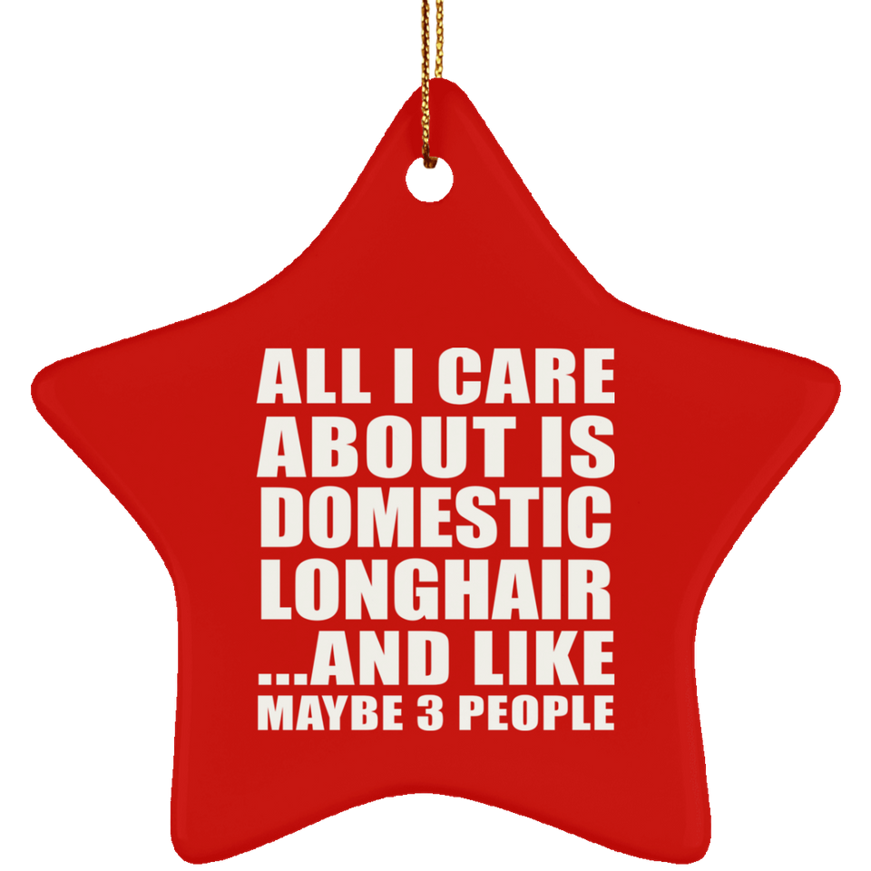 All I Care About Is Domestic Longhair - Star Ornament