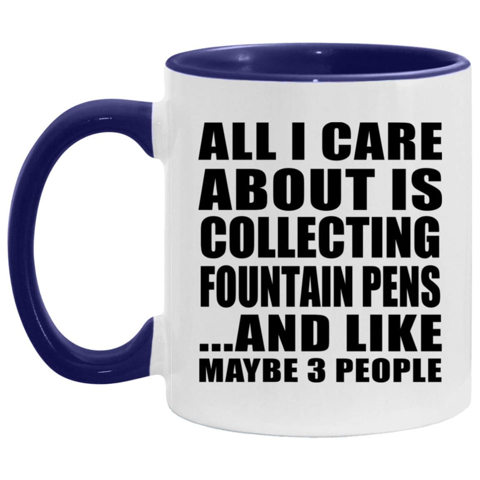 All I Care About Is Collecting Fountain Pens - 11oz Accent Mug Purple