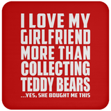 I Love My Girlfriend More Than Collecting Teddy Bears - Drink Coaster