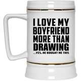 I Love My Boyfriend More Than Drawing - Beer Stein