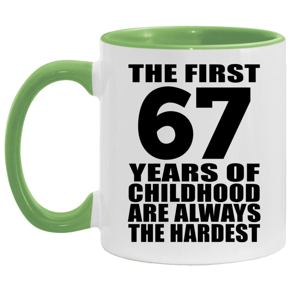 67th Birthday First 67 Years of Childhood Are The Hardest - 11oz Accent Mug Green