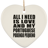 All I Need Is Love And My Portuguese Podengo Pequeno - Heart Ornament
