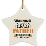 Warning I Have A Crazy Father & I Am Not Afraid To Use Him - Star Ornament