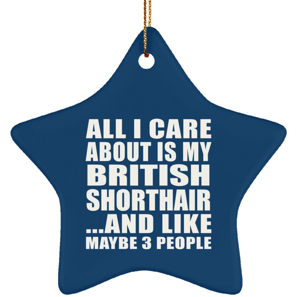 All I Care About Is My British Shorthair - Star Ornament