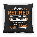 I Am Retired, But Working Full Time To Spoil My Grandkids - Throw Pillow Black