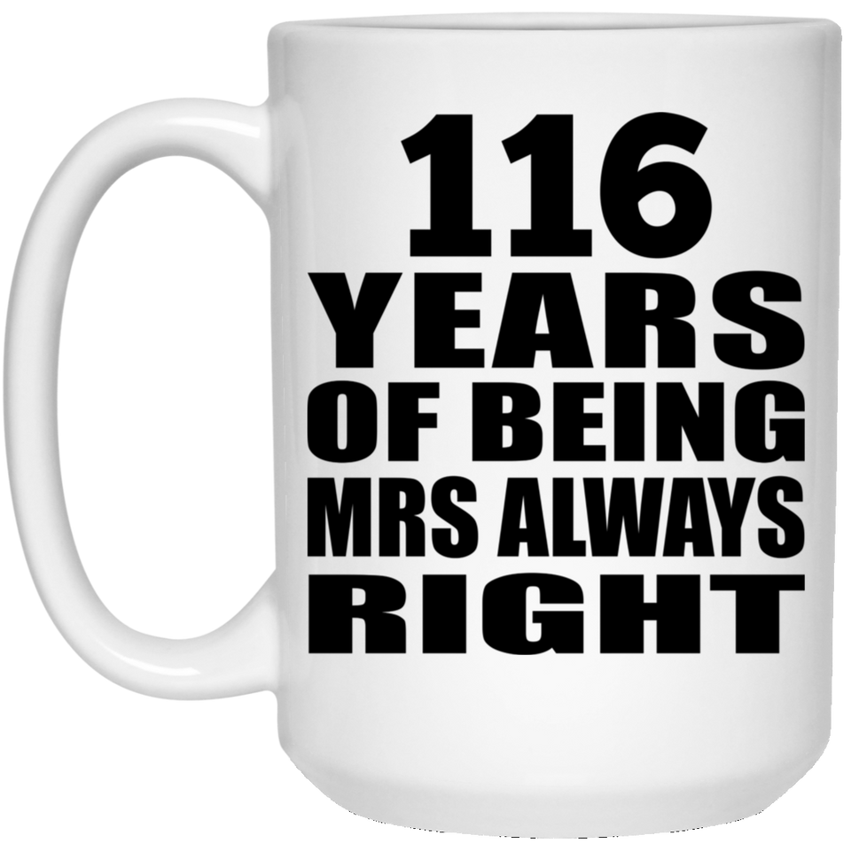 116th Anniversary 116 Years of Being Mrs Always Right - 15oz Coffee Mug