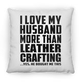 I Love My Husband More Than Leather Crafting - Throw Pillow