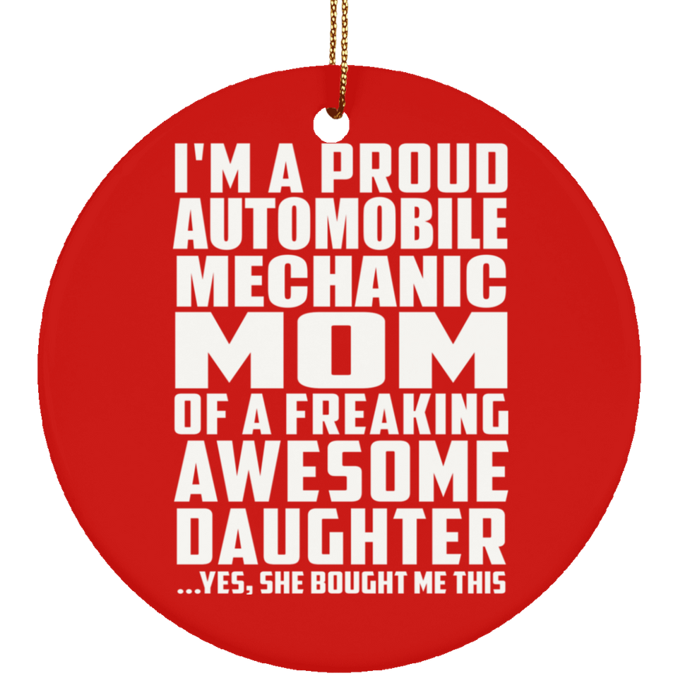 Proud Automobile Mechanic Mom Of Awesome Daughter - Circle Ornament