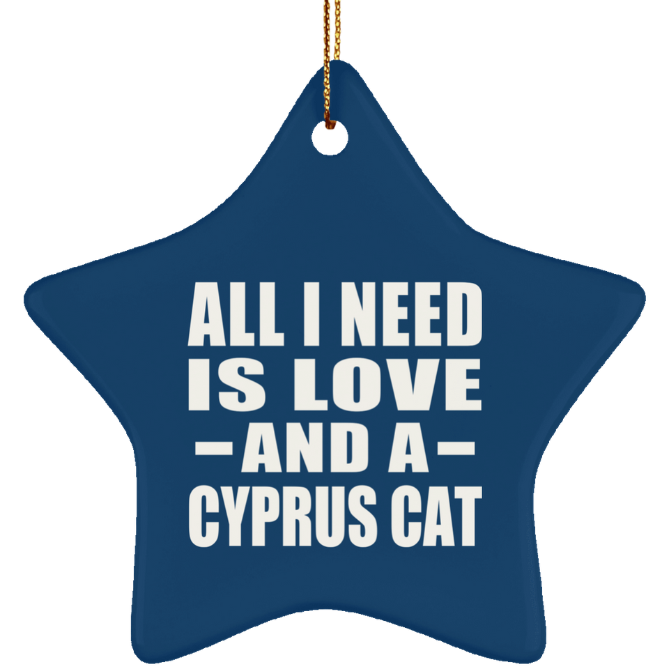 All I Need Is Love And A Cyprus Cat - Star Ornament