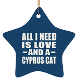 All I Need Is Love And A Cyprus Cat - Star Ornament