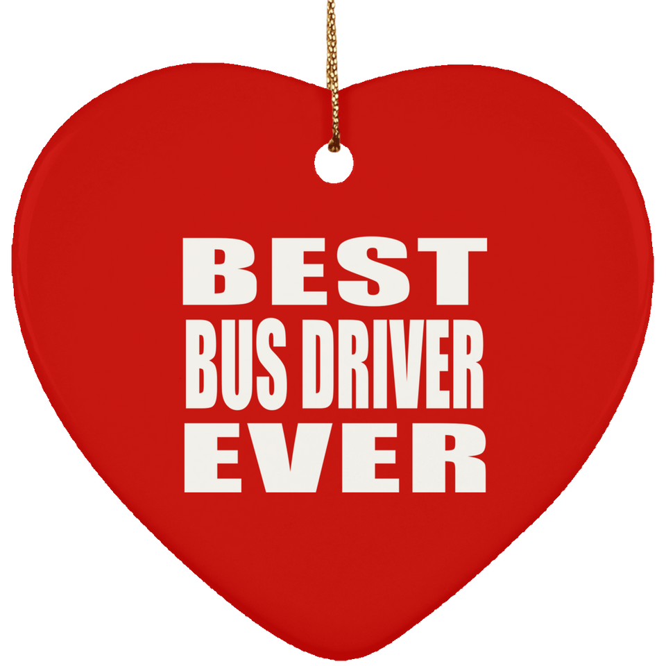 Best Bus Driver Ever - Heart Ornament