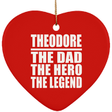 Theodore The Dad The Hero The Legend - Heart Ornament