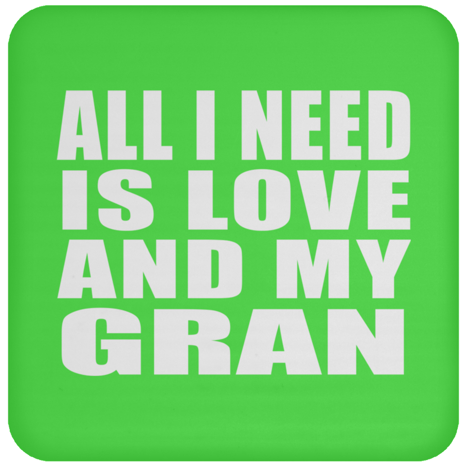 All I Need Is Love And My Gran - Drink Coaster