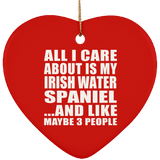 All I Care About Is My Irish Water Spaniel - Heart Ornament