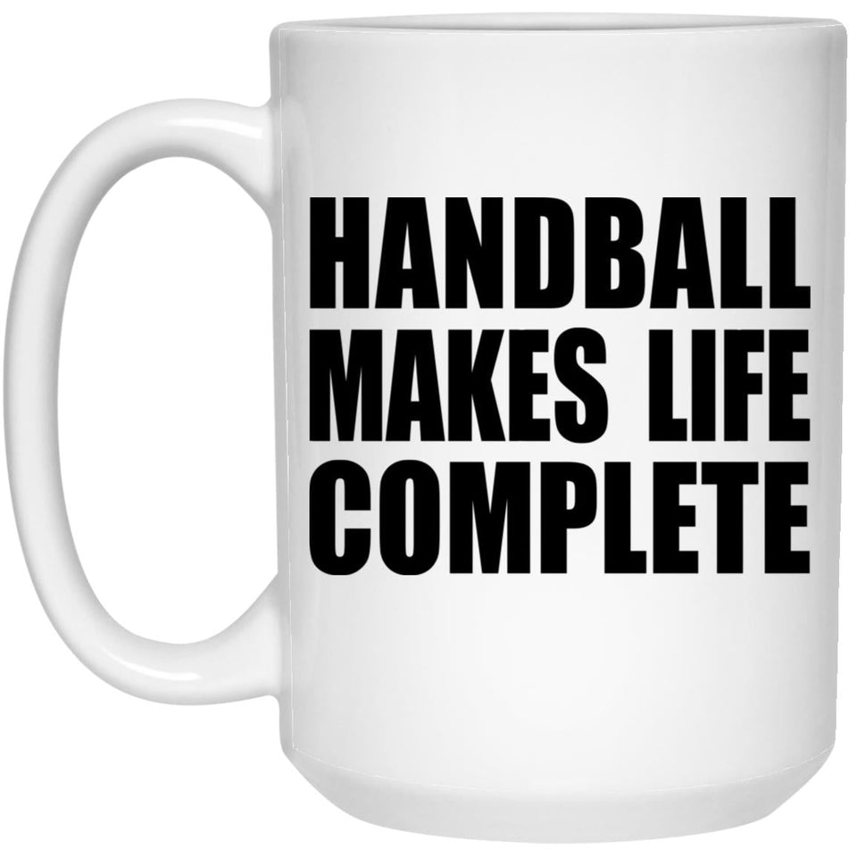 Handball Makes Life Complete - 15oz Coffee Mug