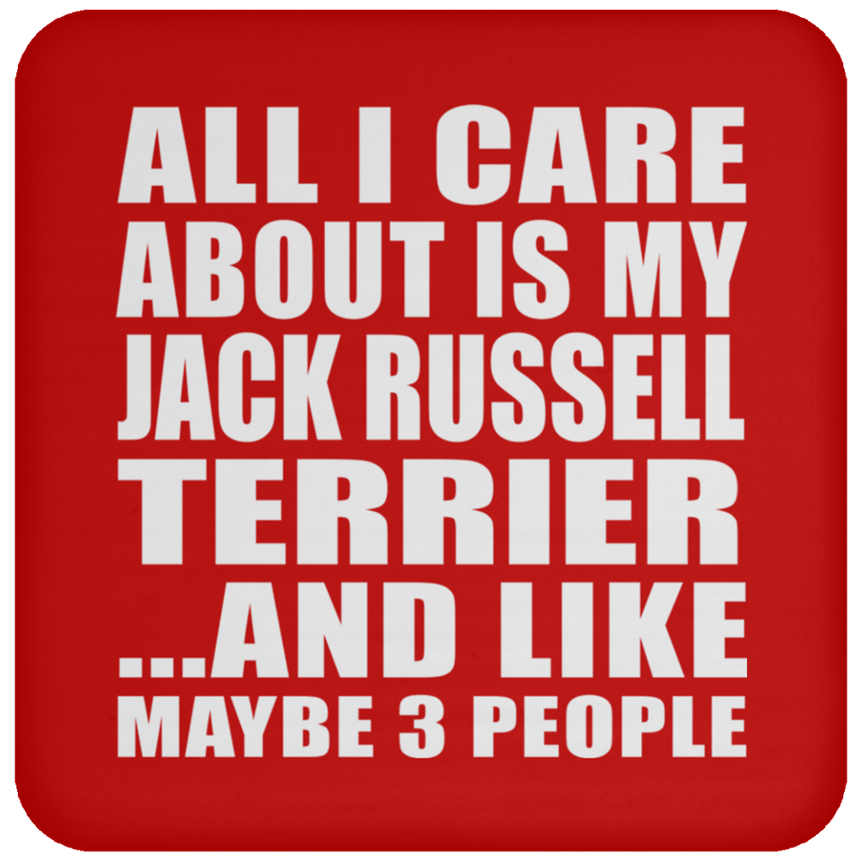 All I Care About Is My Jack Russell Terrier - Drink Coaster