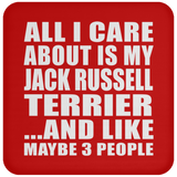 All I Care About Is My Jack Russell Terrier - Drink Coaster