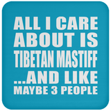 All I Care About Is Tibetan Mastiff - Drink Coaster