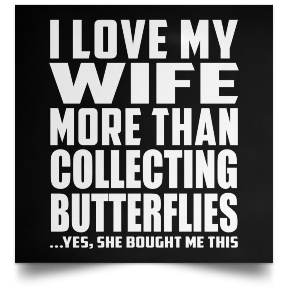 I Love My Wife More Than Collecting Butterflies - Poster Square