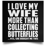 I Love My Wife More Than Collecting Butterflies - Poster Square