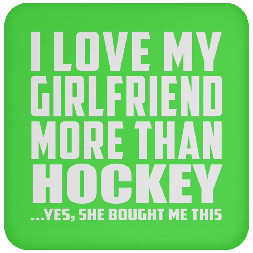 I Love My Girlfriend More Than Hockey - Drink Coaster