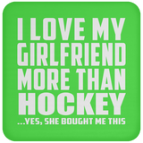 I Love My Girlfriend More Than Hockey - Drink Coaster