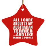 All I Care About Is My Australian Terrier - Star Ornament