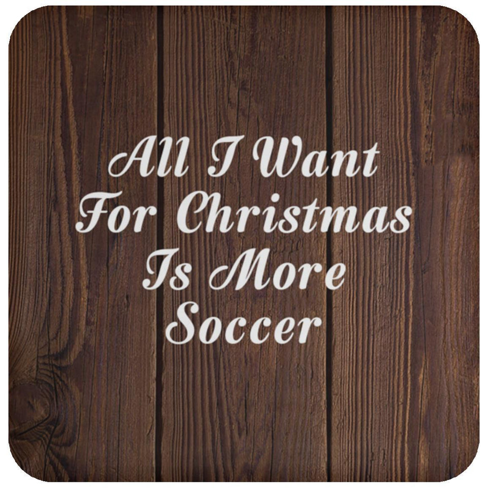 All I Want For Christmas Is More Soccer - Drink Coaster D