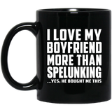 I Love My Boyfriend More Than Spelunking - 11 Oz Coffee Mug Black